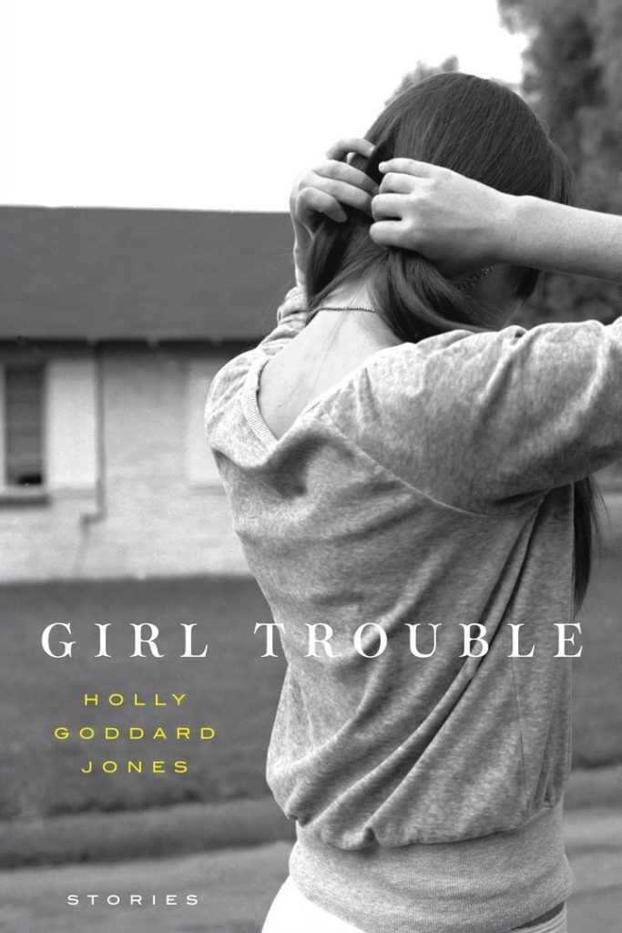 Book cover of "Girl Trouble" by Holly Goddard Jones
